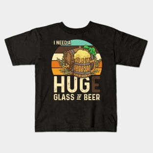 Craft Beer I need a huge glass of Beer Kids T-Shirt